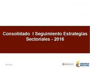 Consolidado I Seguimiento Estrategias Sectoriales 2016 26042016 Consolidado