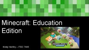 Minecraft Education Edition Kristy Herlihy ITEC 7445 What