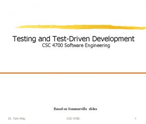 Testing and TestDriven Development CSC 4700 Software Engineering