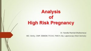 Analysis of High Risk Pregnancy Dr Nandita Ramkali