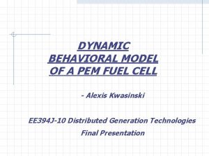 DYNAMIC BEHAVIORAL MODEL OF A PEM FUEL CELL
