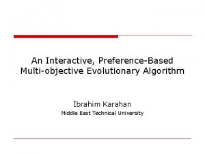 An Interactive PreferenceBased Multiobjective Evolutionary Algorithm brahim Karahan