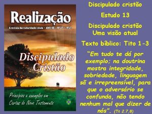 Discipulado cristo Estudo 13 Discipulado cristo Uma viso