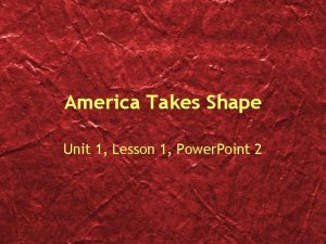 America Takes Shape Unit 1 Lesson 1 Power
