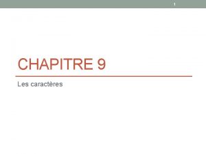 1 CHAPITRE 9 Les caractres 2 Les caractres