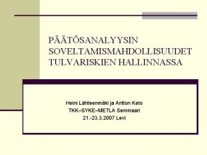 PTSANALYYSIN SOVELTAMISMAHDOLLISUUDET TULVARISKIEN HALLINNASSA Heini Lhteenmki ja Antton