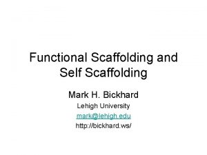 Functional Scaffolding and Self Scaffolding Mark H Bickhard