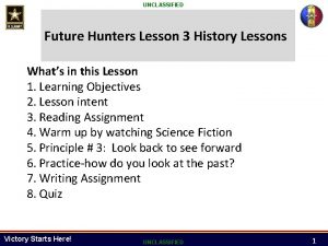 UNCLASSIFIED Future Hunters Lesson 3 History Lessons Whats