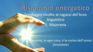 Risparmio energetico Sondaggio rivolto ai ragazzi del liceo