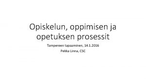 Opiskelun oppimisen ja opetuksen prosessit Tampereen tapaaminen 14