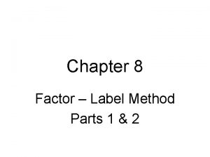 Chapter 8 Factor Label Method Parts 1 2