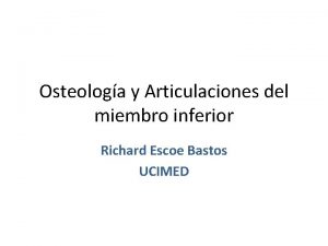 Osteologa y Articulaciones del miembro inferior Richard Escoe