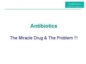 Antibiotics Medical Background Antibiotics The Miracle Drug The