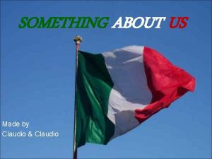 SOMETHING ABOUT US Made by Claudio Claudio ITALY