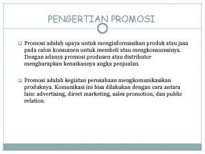 PENGERTIAN PROMOSI q Promosi adalah upaya untuk menginformasikan