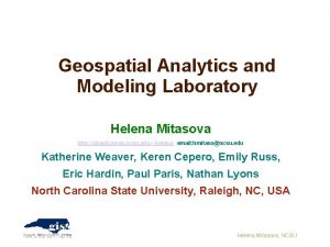 Geospatial Analytics and Modeling Laboratory Helena Mitasova http