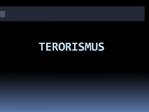 TERORISMUS CO TO JE Terorismus je hrub zastraovn