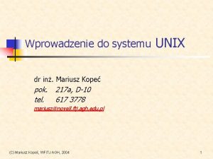 Wprowadzenie do systemu UNIX dr in Mariusz Kope