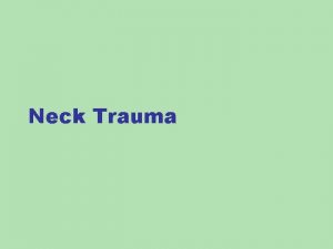 Neck Trauma Penetrating trauma Blunt trauma Near Hanging
