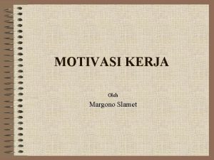 MOTIVASI KERJA Oleh Margono Slamet MANAJEMEN SUMBERDAYA DOSEN