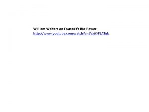 William Walters on Foucaults BioPower http www youtube