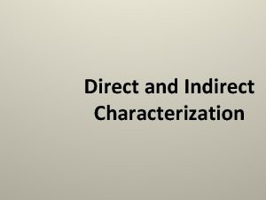 Direct and Indirect Characterization Characterization is the way