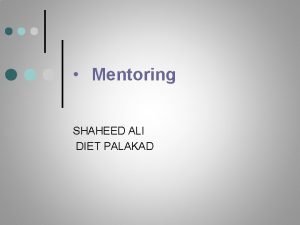 Mentoring SHAHEED ALI DIET PALAKAD Overview 1 What