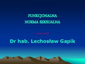 FUNKCJONALNA NORMA SEKSUALNA opracowa Dr hab Lechosaw Gapik