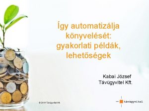 gy automatizlja knyvelst gyakorlati pldk lehetsgek Kabai Jzsef