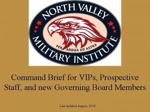 Command Brief for VIPs Prospective Staff and new