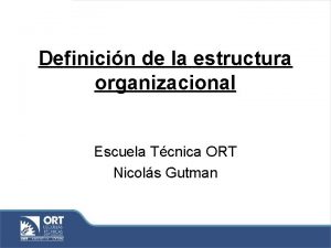 Definicin de la estructura organizacional Escuela Tcnica ORT