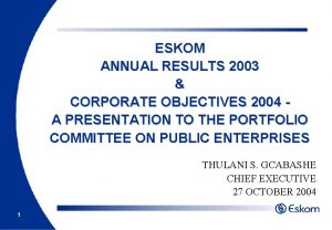 ESKOM ANNUAL RESULTS 2003 CORPORATE OBJECTIVES 2004 A