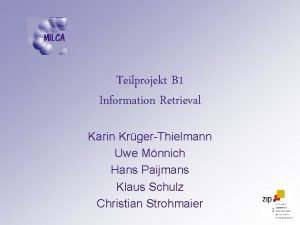 Teilprojekt B 1 Information Retrieval Karin KrgerThielmann Uwe