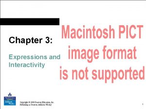 Chapter 3 Expressions and Interactivity Copyright 2009 Pearson