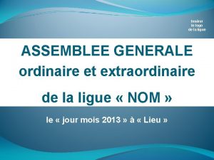 Insrer le logo de la ligue ASSEMBLEE GENERALE