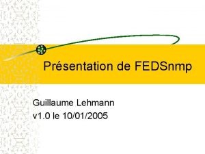 Prsentation de FEDSnmp Guillaume Lehmann v 1 0