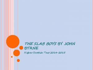 THE SLAB BOYS BY JOHN BYRNE Higher Scottish