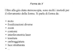 Forma da X Oltre alla gi citata stereoscopia