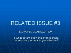 RELATED ISSUE 3 ECONOMIC GLOBALIZATION To what extent