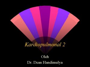 Kardiopulmonal 2 Oleh Dr Dean Handimulya Paru paru