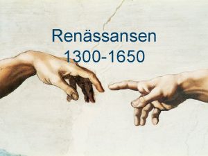 Renssansen 1300 1650 Pnyttfdelse Startade i Italien Florens