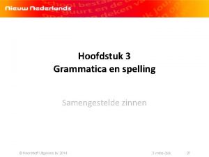 Hoofdstuk 3 Grammatica en spelling Samengestelde zinnen Noordhoff