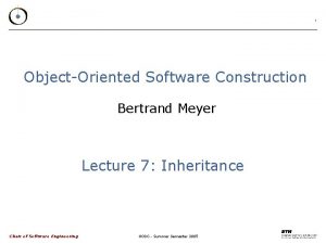 1 ObjectOriented Software Construction Bertrand Meyer Lecture 7