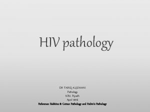 HIV pathology DR TARIQ ALJOHANI Pathology KSU Riyadh