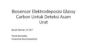 Biosensor Elektrodeposisi Glassy Carbon Untuk Deteksi Asam Urat
