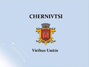 CHERNIVTSI Viribus Unitis CLIMATE Favourable climate moderately continental