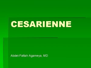 CESARIENNE AbdelFattah Agameya MD Csarienne Plan Gnralits Indications