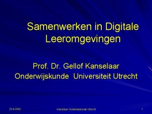 Samenwerken in Digitale Leeromgevingen Prof Dr Gellof Kanselaar