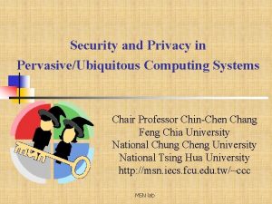 Security and Privacy in PervasiveUbiquitous Computing Systems Chair