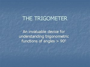 THE TRIGOMETER An invaluable device for understanding trigonometric